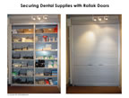 Rollok door can be use to secure dental supplies.